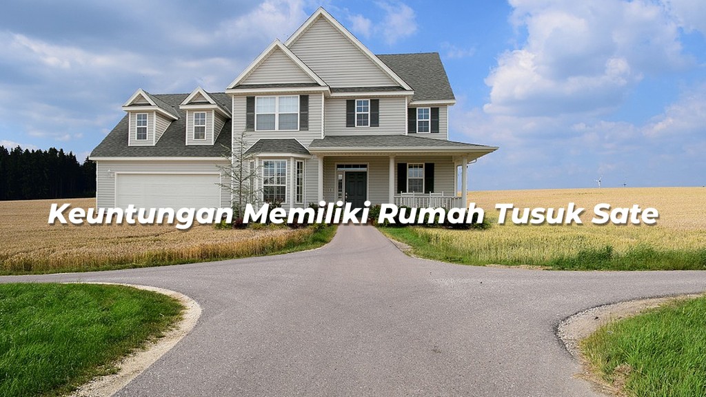 Keuntungan Memiliki Rumah Tusuk Sate